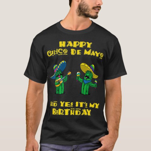 Happy Cinco De Mayo And Yes Its My Birthday two c T_Shirt