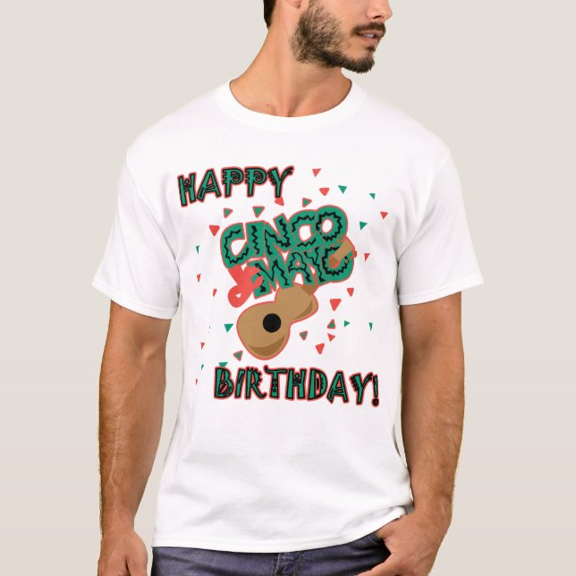 Happy Cinco de Mayo Birthday! T-Shirt (Front)