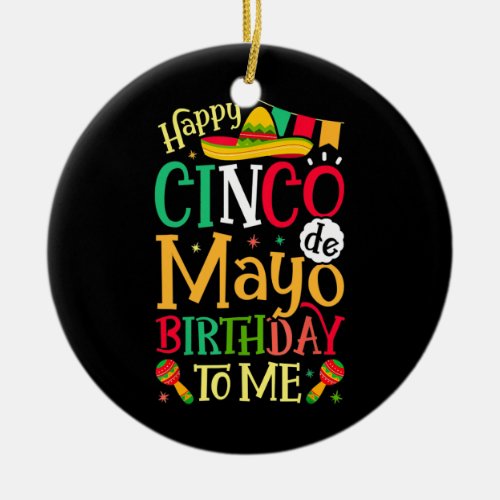 Happy Cinco de Mayo Birthday To Me Funny Mexican Ceramic Ornament