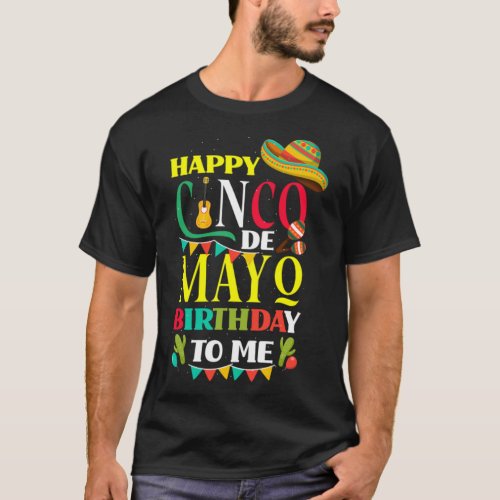 Happy Cinco de Mayo Birthday To Me Funny Mexican H T_Shirt