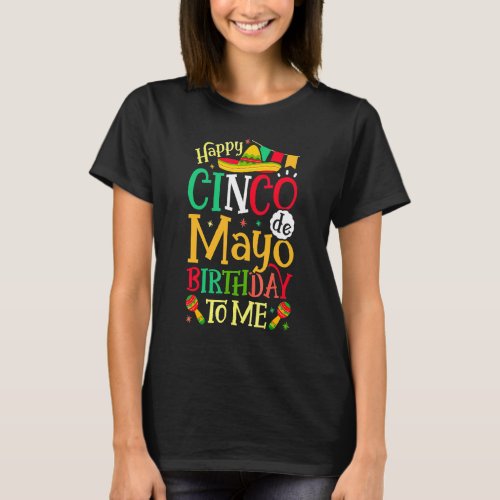 Happy Cinco De Mayo Birthday To Me  Mexican Men Wo T_Shirt