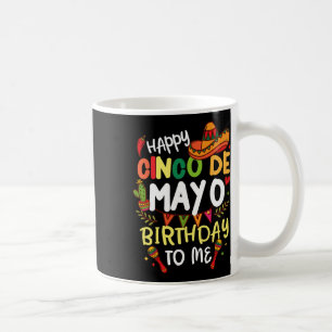 Happy Cinco De Mayo Birthday To Me Mexican Mens Wo Coffee Mug