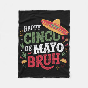 Happy Cinco De Mayo Bruh Funny Mexican Fiesta Men Fleece Blanket