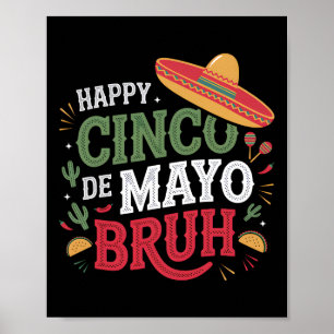 Happy Cinco De Mayo Bruh Funny Mexican Fiesta Men  Poster