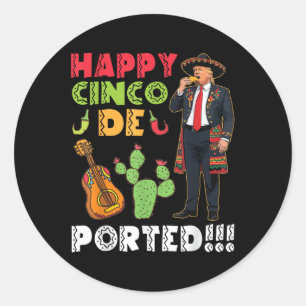 Happy Cinco De Ported Fun Trump Sombrero Taco Fies Classic Round Sticker