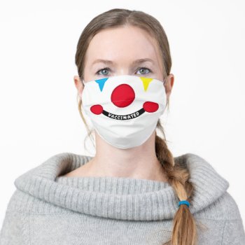 Happy Clown Face Vaccinated Smile Adult Cloth Face Mask by prettystrangeu at Zazzle