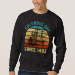 Happy Columbus Day Courageous And Proud Navigator  Sweatshirt