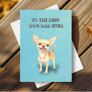 Happy Cute Chihuahua Best Dog Dad Father's Day Card