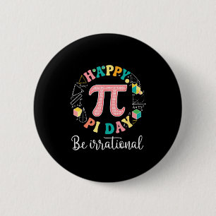 Happy day be irrational math lover teacher kids button