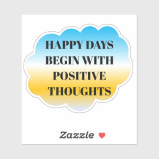 Happy Days Begin with Positive Thoughts Sticker