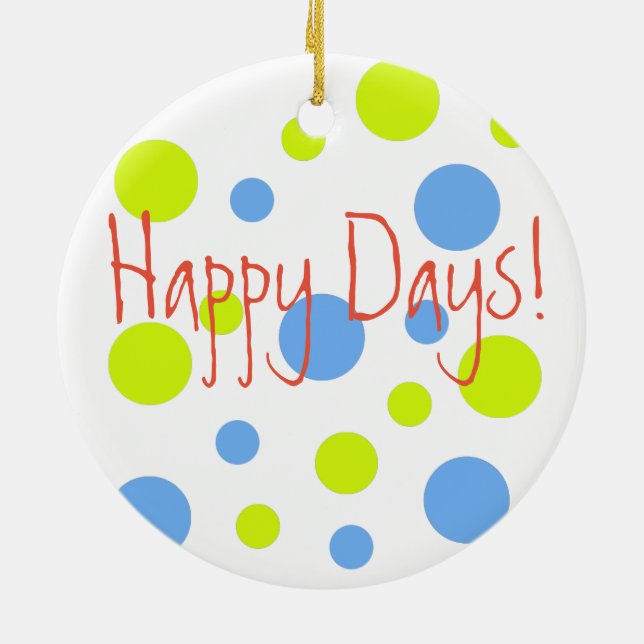 Happy Days Bubbly Ceramic Ornament Both Sides (Back)