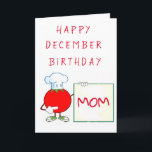 HAPPY ***DECEMBER*** BIRTHDAY ***MOM*** CARD<br><div class="desc">I AM MAKING MORE TODAY,  BUT IF YOU LIKE THIS ONE AND IT NEEDS TO SAY ANY OTHER MONTH... .TAKE A MOMENT AND JUST CHANGE IT AND THANK YOU SO MUCH FOR STOPPING BY ONE OF MY NINE STORES HERE AT ZAZZLE. HAVE A "GREAT SUMMER"</div>