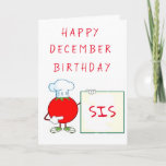 HAPPY ***DECEMBER*** BIRTHDAY ***SIS*** CARD<br><div class="desc">I AM MAKING MORE TODAY,  BUT IF YOU LIKE THIS ONE AND IT NEEDS TO SAY ANY OTHER MONTH... .TAKE A MOMENT AND JUST CHANGE IT AND THANK YOU SO MUCH FOR STOPPING BY ONE OF MY NINE STORES HERE AT ZAZZLE. HAVE A "GREAT SUMMER"</div>