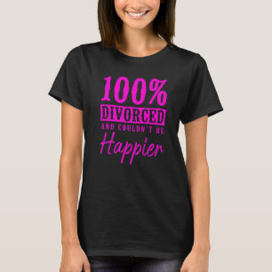 Happy Divorce Party 100 Divorced And Couldn't Be H T-Shirt