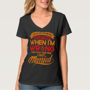 Happy Divorce Party Admitting When I'm Wrong T-Shirt
