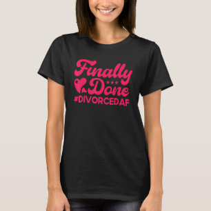 Happy Divorce Party Finally Done Divorcedaf 2 T-Shirt