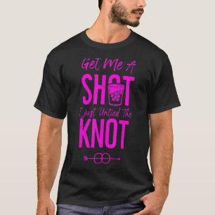 Happy Divorce Party Get Me A Shot I Just Untied Th T-Shirt
