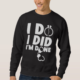 Happy Divorce Party I Do I Did I'm Done Sweatshirt