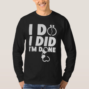 Happy Divorce Party I Do I Did I'm Done T-Shirt