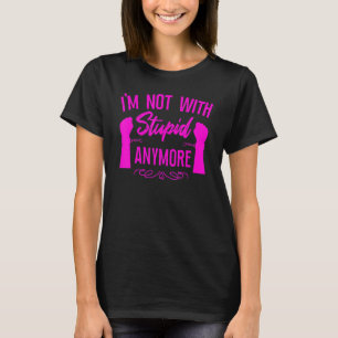 Happy Divorce Party I'm Not With Stupid Anymore T-Shirt