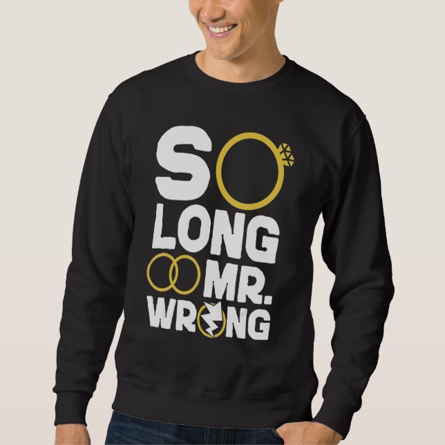 Happy Divorce Party So Long Mr  Wrong Sweatshirt (Front)