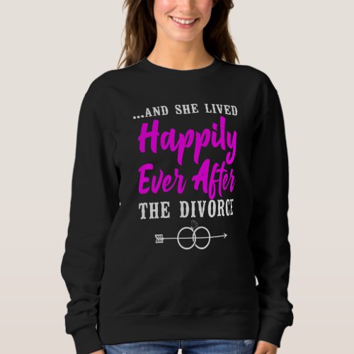 Happy Divorce Party u2026And She Lived Happily Eve Sweatshirt