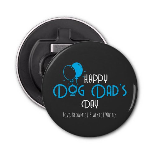 Happy Dog Dads Day with Blue Balloons  Puppies Bottle Opener