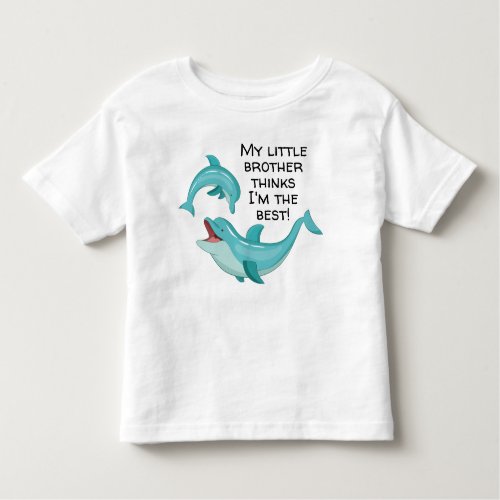 Happy Dolphin My Little Brother Thinks Im Best Toddler T_shirt
