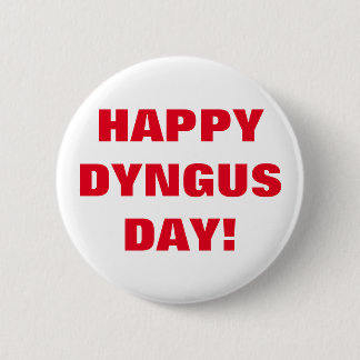HAPPY DYNGUS DAY PINBACK BUTTON
