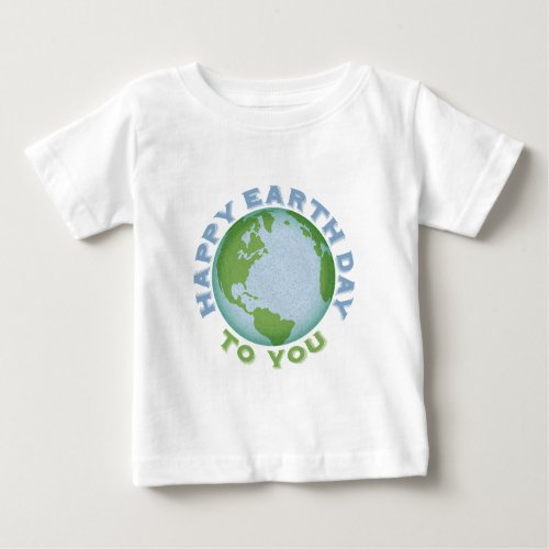 Happy Earth Day Baby T_Shirt