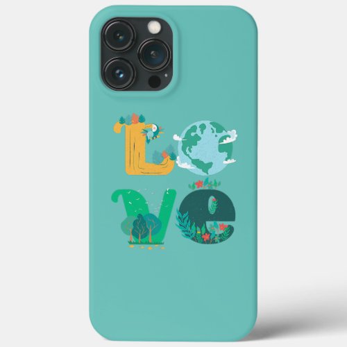 Happy Earth Day Cute LOVE Environmental Science iPhone 13 Pro Max Case