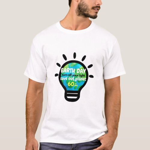  Happy earth day Turn off your light Design  T_Shirt