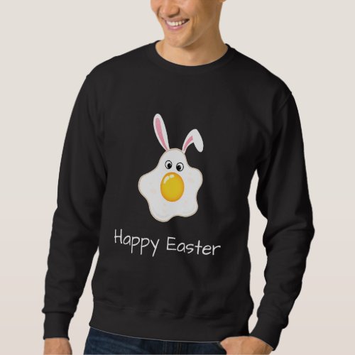 Happy Easter  a fried egg with cute bunny or rabbi Sweatshirt
