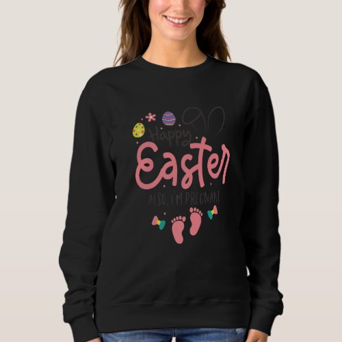 Happy Easter Also Im Pregnant Easter Pregnancy An Sweatshirt