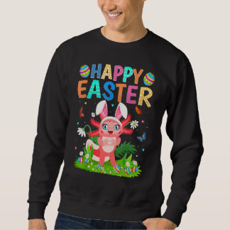 Happy Easter Bunny Egg Funny Axolotl Easter Sunday Sweatshirt