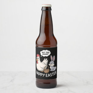 Happy Easter Bunny Rabbit Chicken Not This Again Beer Bottle Label