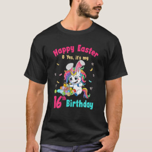 Happy Easter Day And Yes It's My 16Th Birthday Uni T-Shirt
