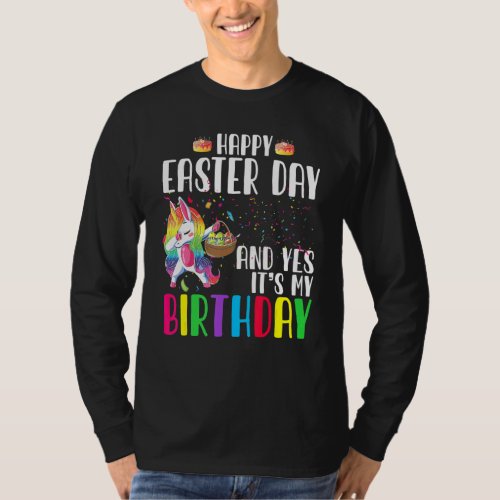 Happy Easter Day And Yes Its My Birthday Unicorn  T_Shirt