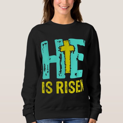 Happy Easter Day He is Risen Christian Easter Sweatshirt