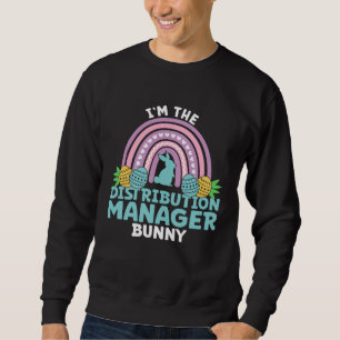 Happy Easter Day I m the Distribution Manager Bunn Sweatshirt