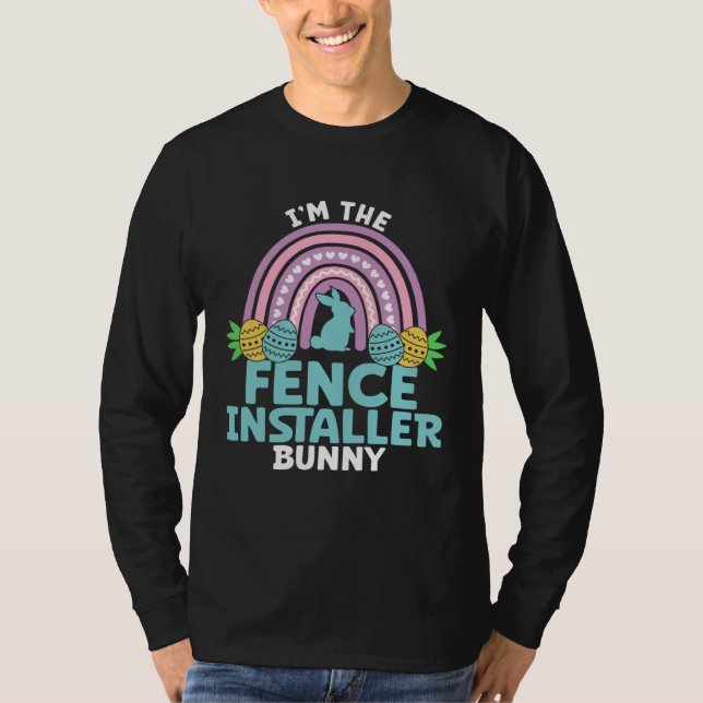 Happy Easter Day I m the Fence Installer Bunny T-Shirt (Front)