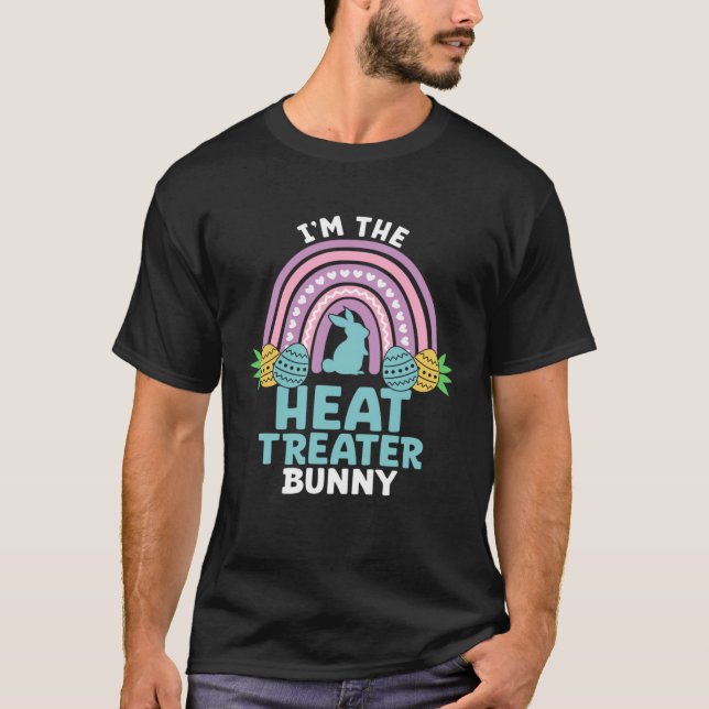 Happy Easter Day I m the Heat Treater Bunny T-Shirt (Front)