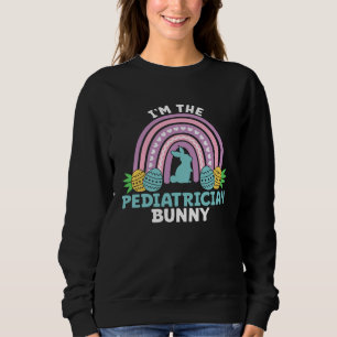 Happy Easter Day I m the Pediatrician Bunny Sweatshirt