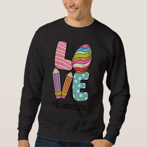 Happy Easter Day Love Teacher Life Easter Egg Hunt Sweatshirt