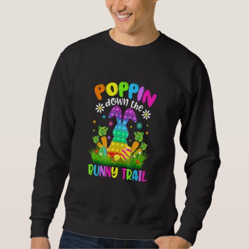 Happy Easter Day Poppin Down The Bunny Trail Bunny Sweatshirt