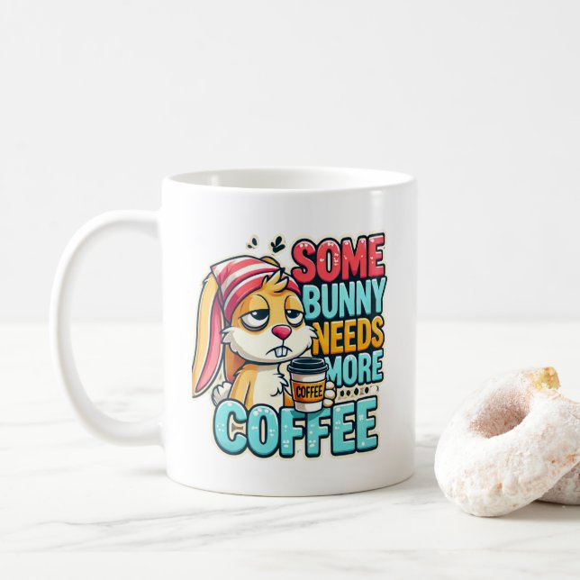 Happy Easter Day Some Bunny Needs More Coffee Mug (With Donut)