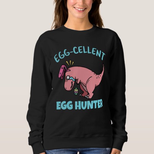 Happy Easter Dinosaur T Rex Eggcellent Egg Hunter  Sweatshirt