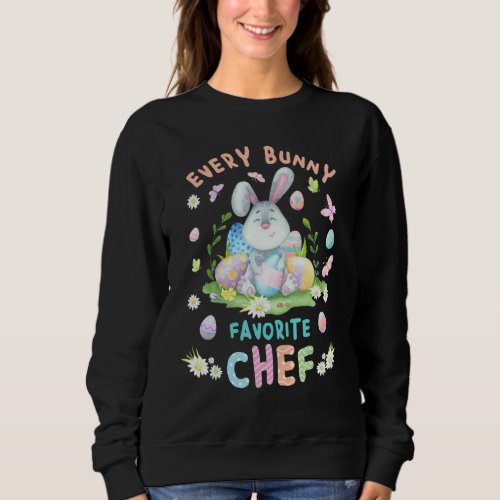 Happy Easter Every Bunny Is Favorite Chef Matching Sweatshirt