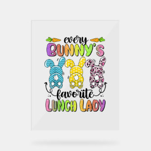 Happy Easter Every Bunny Is Favorite Lunch Lady Ra Acrylic Sign