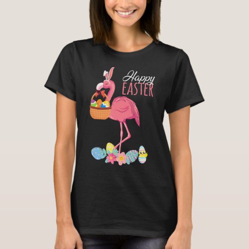 Happy Easter Flamingo With Easter Egg Basket Hunti T_Shirt